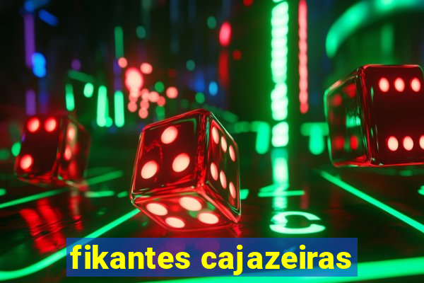 fikantes cajazeiras